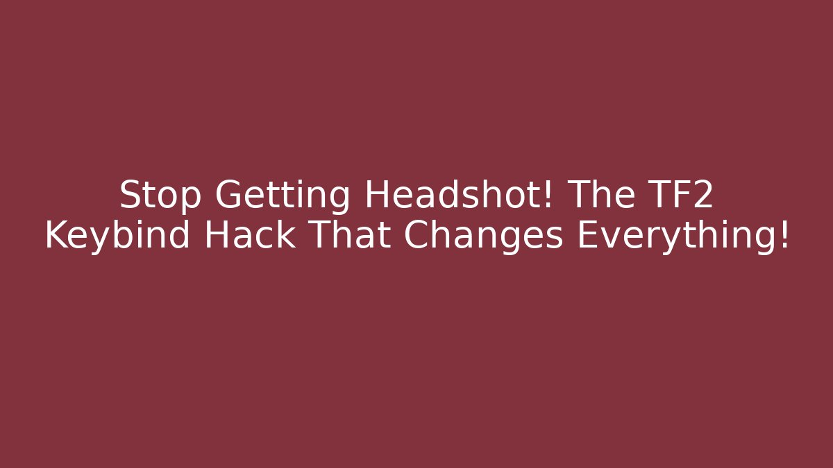 Stop Getting Headshot! The TF2 Keybind Hack That Changes Everything! - Create More Assets