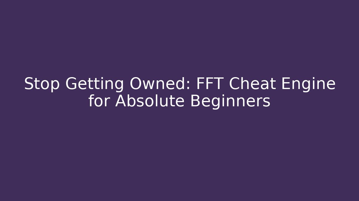 Stop Getting Owned: FFT Cheat Engine for Absolute Beginners - Create More Assets
