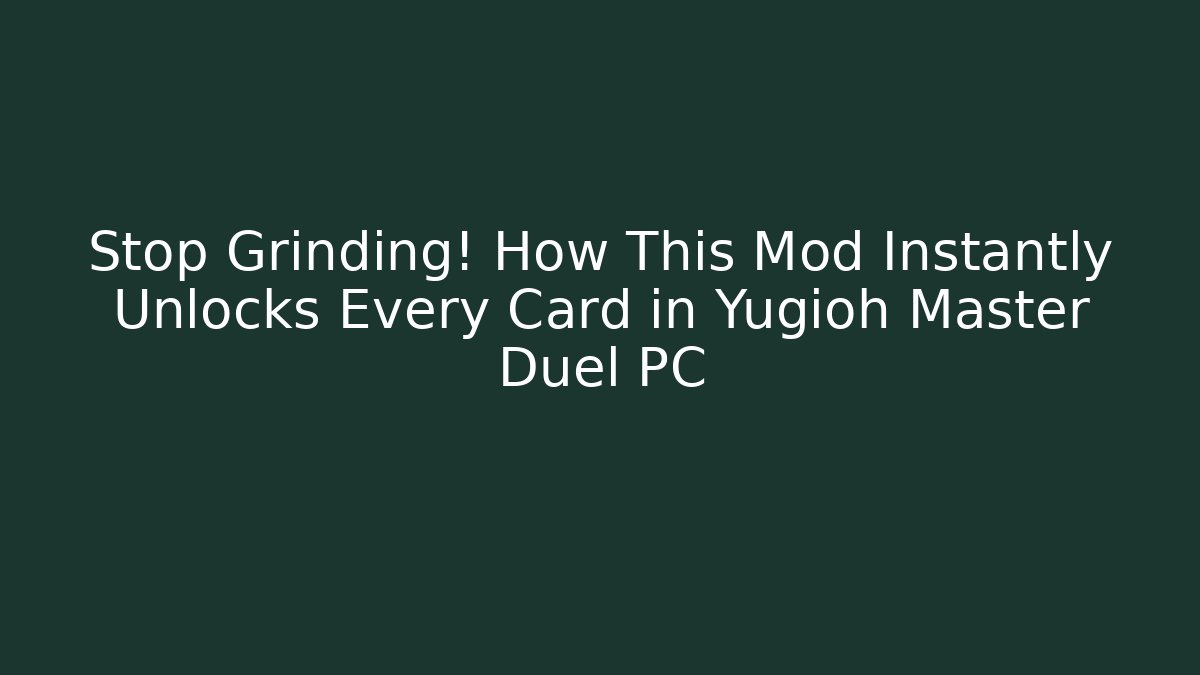 Stop Grinding! How This Mod Instantly Unlocks Every Card in Yugioh Master Duel PC