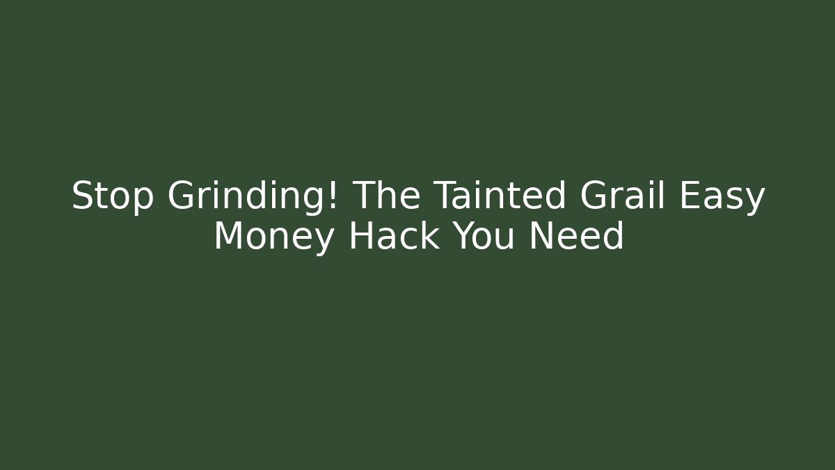 Stop Grinding! The Tainted Grail Easy Money Hack You Need - Create More Assets