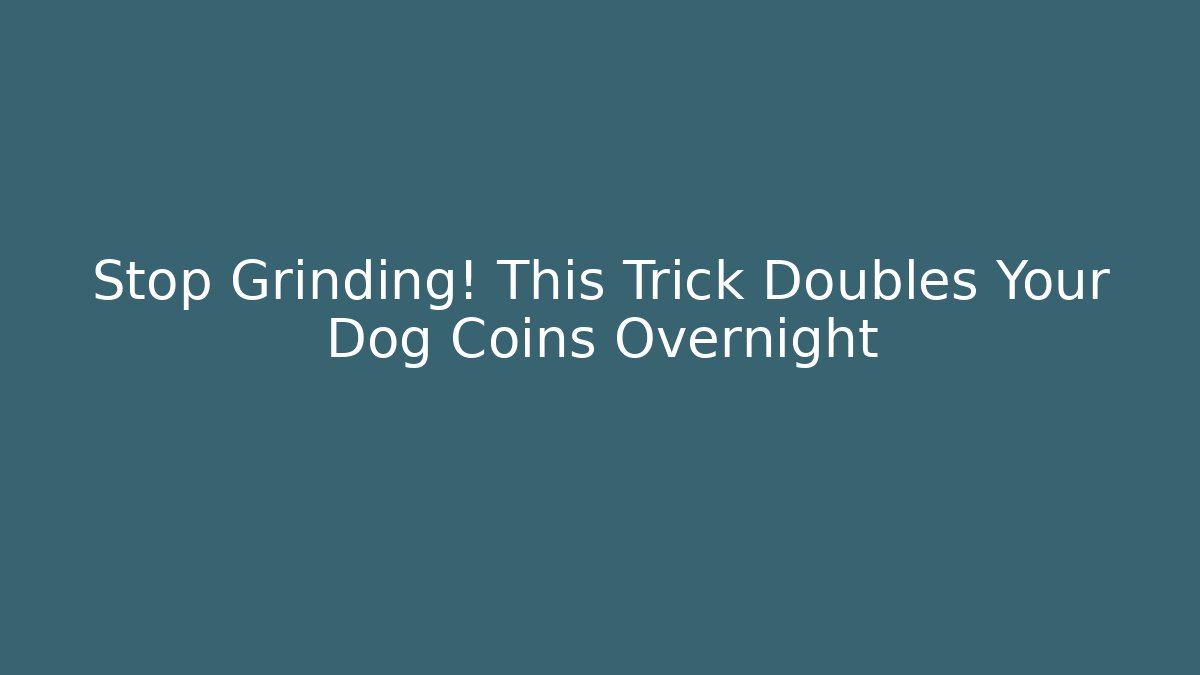 Stop Grinding! This Trick Doubles Your Dog Coins Overnight - Create More Assets