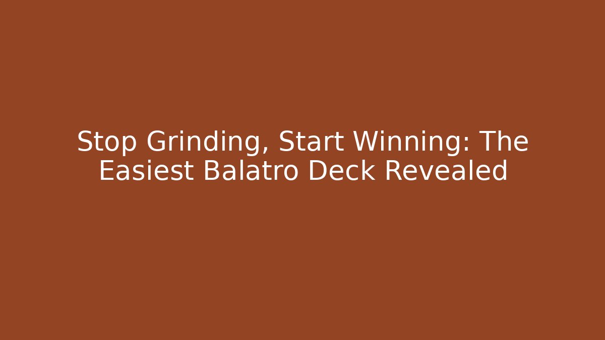 Stop Grinding, Start Winning: The Easiest Balatro Deck Revealed