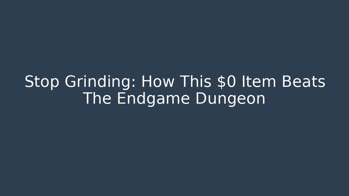 Stop Grinding: How This $0 Item Beats The Endgame Dungeon