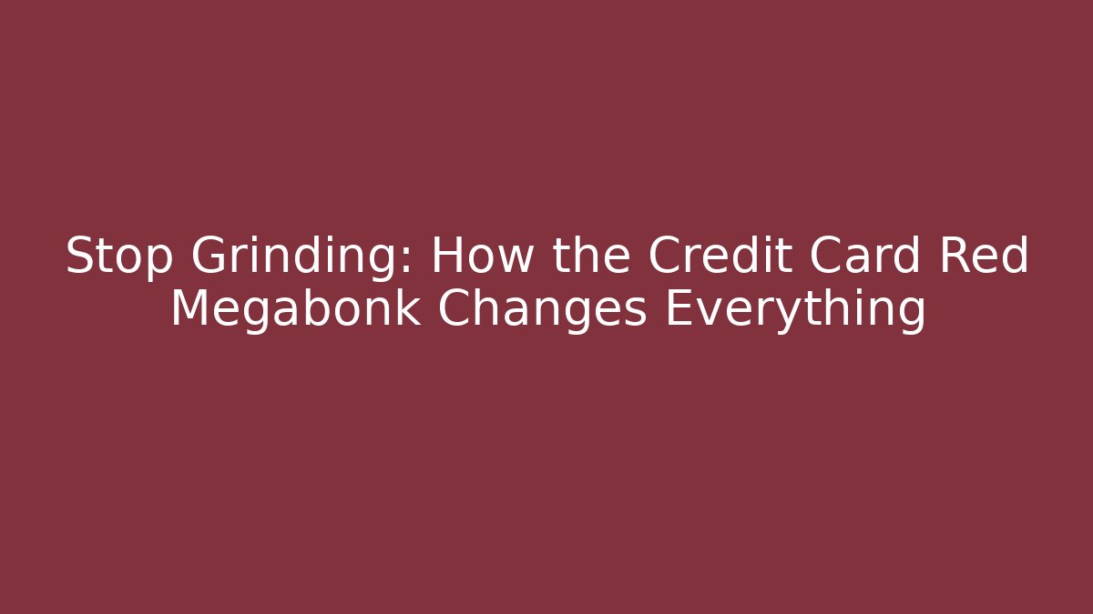 Stop Grinding: How the Credit Card Red Megabonk Changes Everything