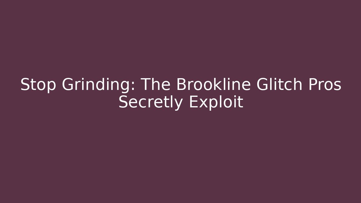 Stop Grinding: The Brookline Glitch Pros Secretly Exploit - Create More Assets