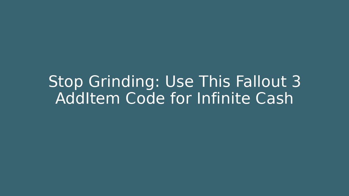 Stop Grinding: Use This Fallout 3 AddItem Code for Infinite Cash