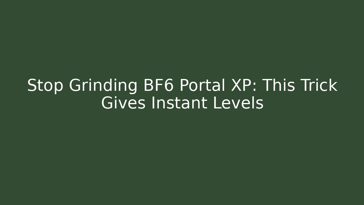 Stop Grinding BF6 Portal XP: This Trick Gives Instant Levels