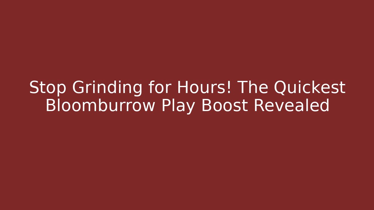 Stop Grinding for Hours! The Quickest Bloomburrow Play Boost Revealed