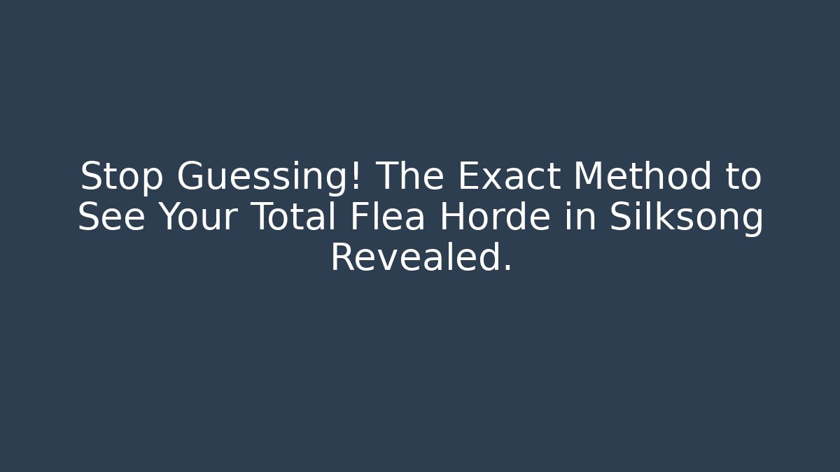 Stop Guessing! The Exact Method to See Your Total Flea Horde in Silksong Revealed.