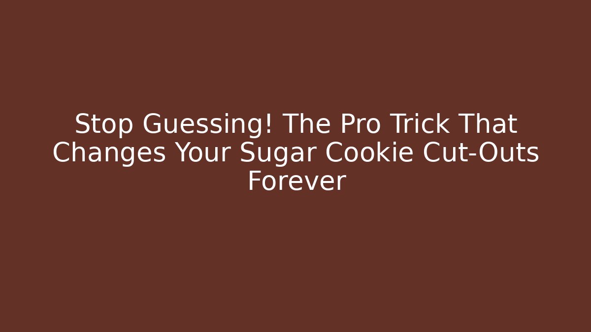 Stop Guessing! The Pro Trick That Changes Your Sugar Cookie Cut-Outs Forever