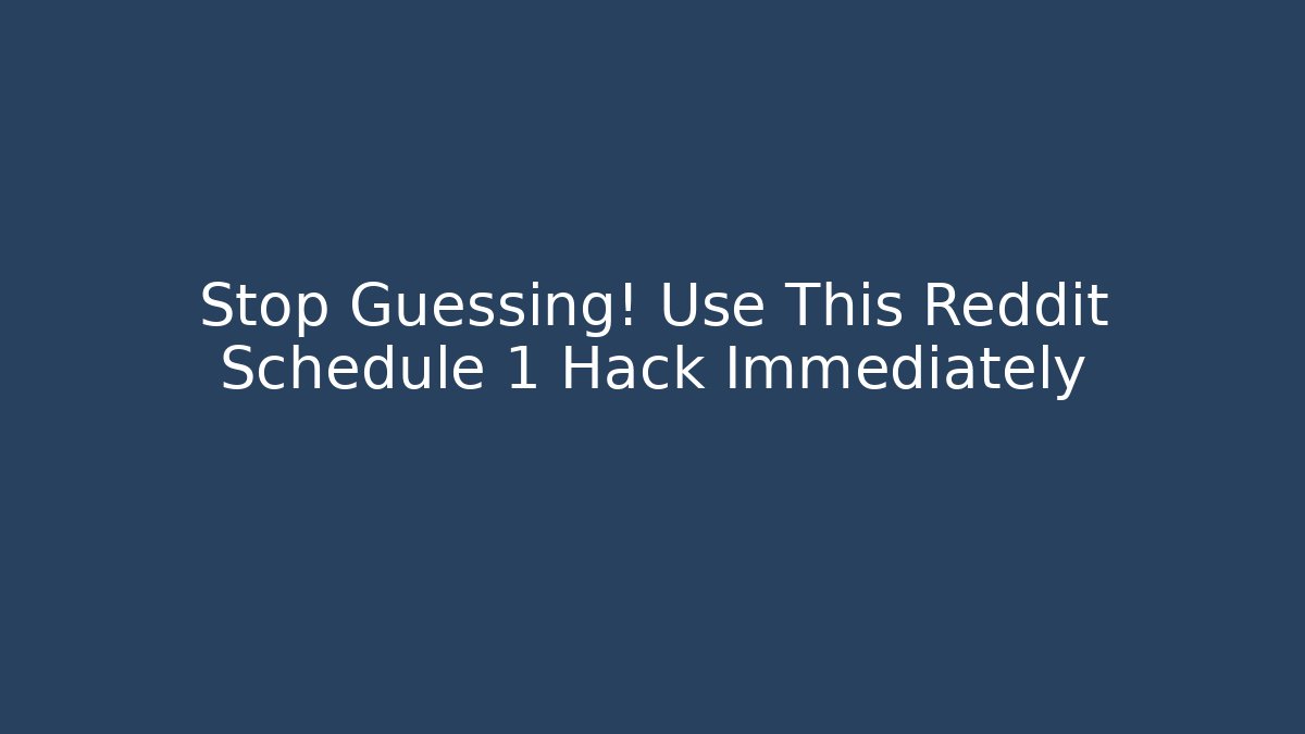 Stop Guessing! Use This Reddit Schedule 1 Hack Immediately