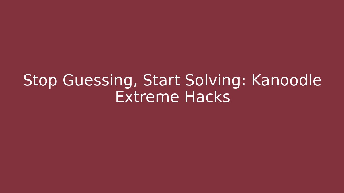 Stop Guessing, Start Solving: Kanoodle Extreme Hacks