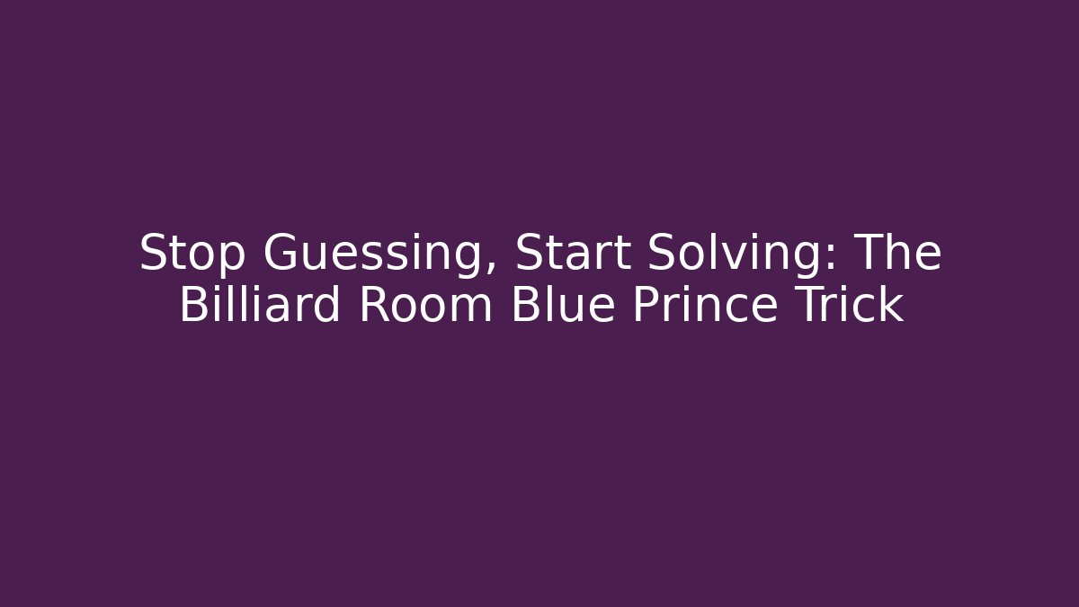 Stop Guessing, Start Solving: The Billiard Room Blue Prince Trick