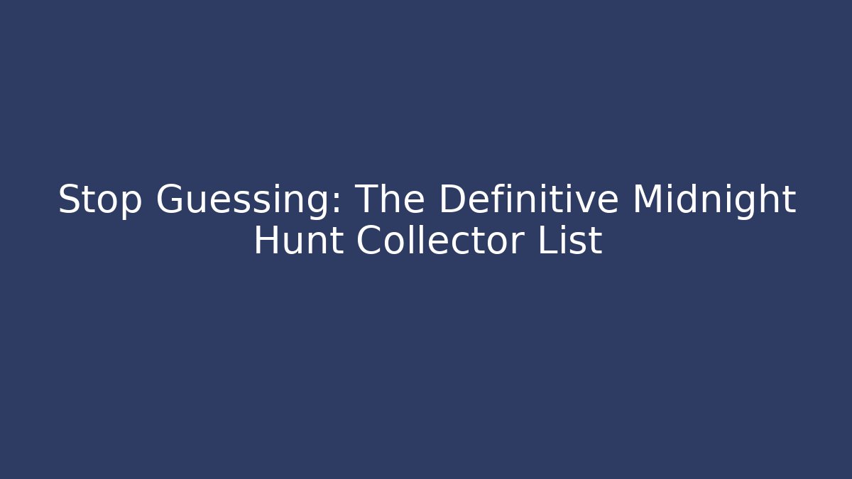 Stop Guessing: The Definitive Midnight Hunt Collector List