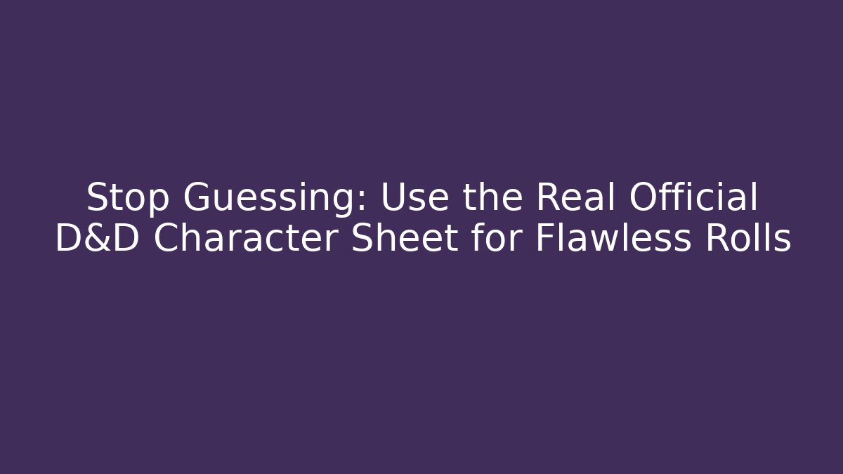 Stop Guessing: Use the Real Official D&D Character Sheet for Flawless Rolls - Create More Assets