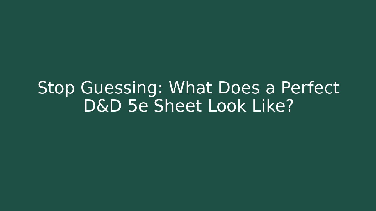 Stop Guessing: What Does a Perfect D&D 5e Sheet Look Like? - Create More Assets