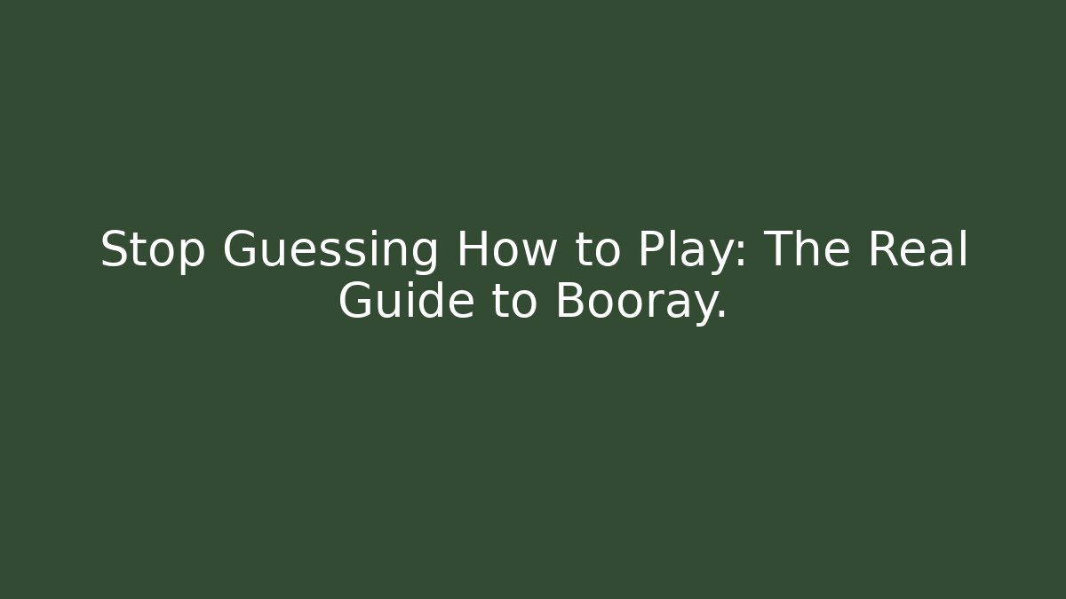 Stop Guessing How to Play: The Real Guide to Booray.