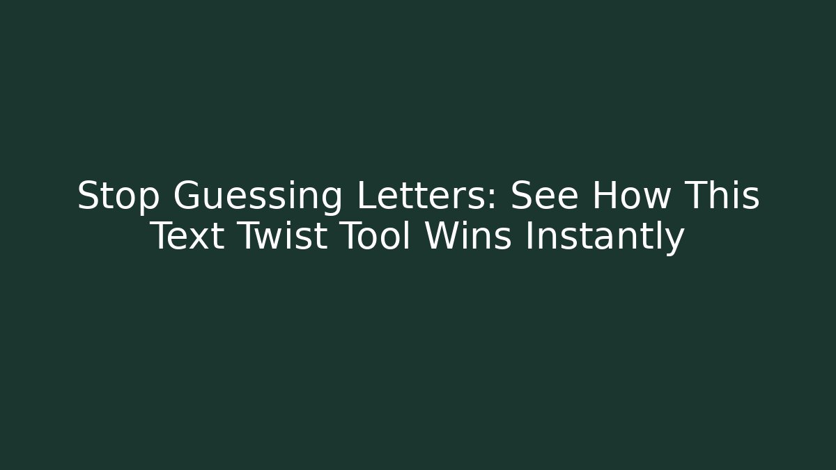 Stop Guessing Letters: See How This Text Twist Tool Wins Instantly