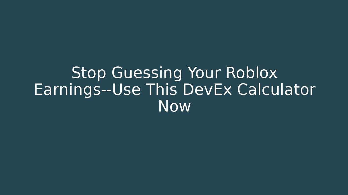 Stop Guessing Your Roblox Earnings—Use This DevEx Calculator Now