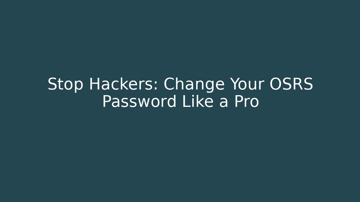 Stop Hackers: Change Your OSRS Password Like a Pro