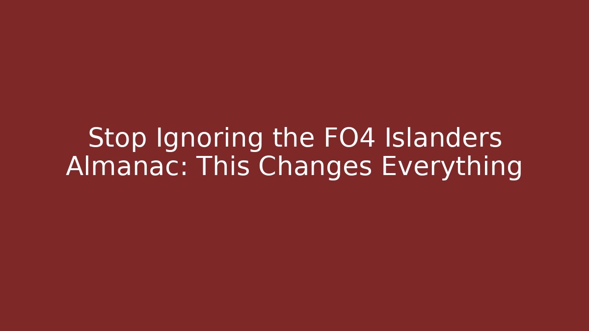 Stop Ignoring the FO4 Islanders Almanac: This Changes Everything - Create More Assets