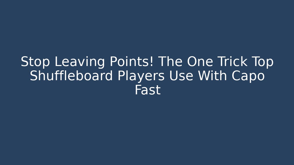 Stop Leaving Points! The One Trick Top Shuffleboard Players Use With Capo Fast