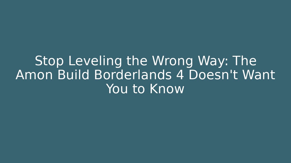 Stop Leveling the Wrong Way: The Amon Build Borderlands 4 Doesn't Want You to Know