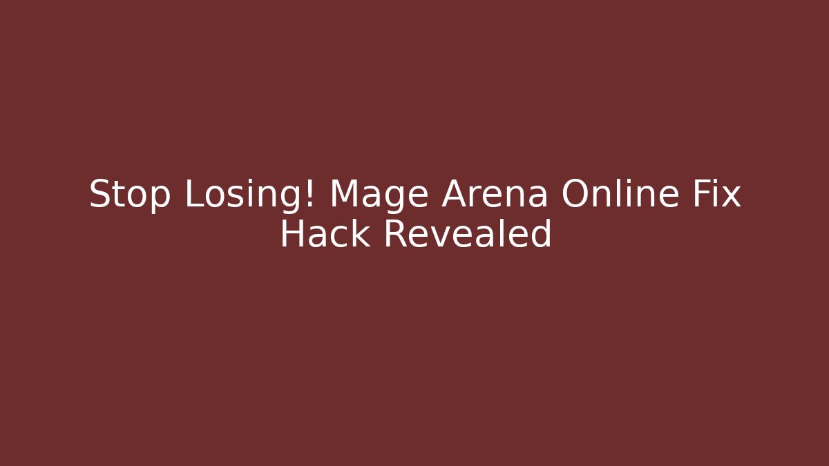 Stop Losing! Mage Arena Online Fix Hack Revealed - Create More Assets