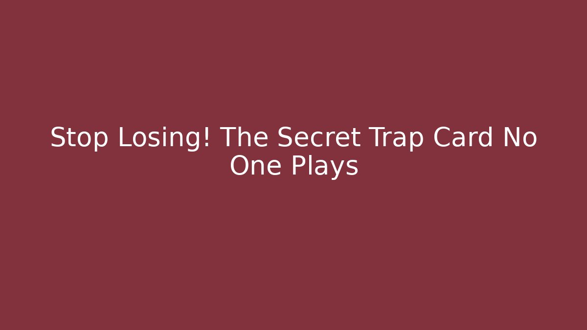 Stop Losing! The Secret Trap Card No One Plays