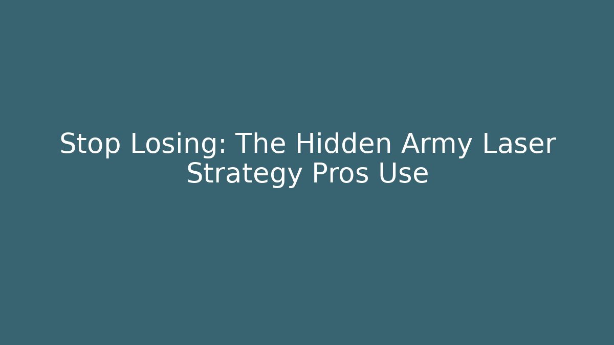 Stop Losing: The Hidden Army Laser Strategy Pros Use - Create More Assets