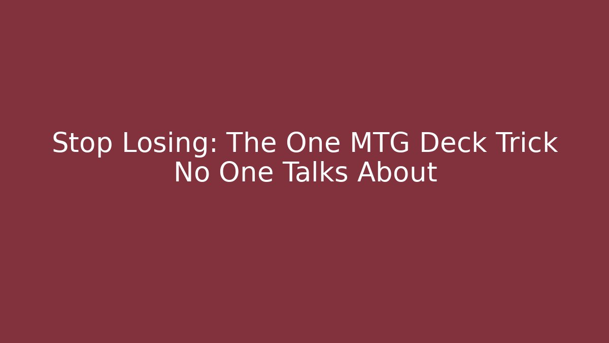 Stop Losing: The One MTG Deck Trick No One Talks About - Create More Assets