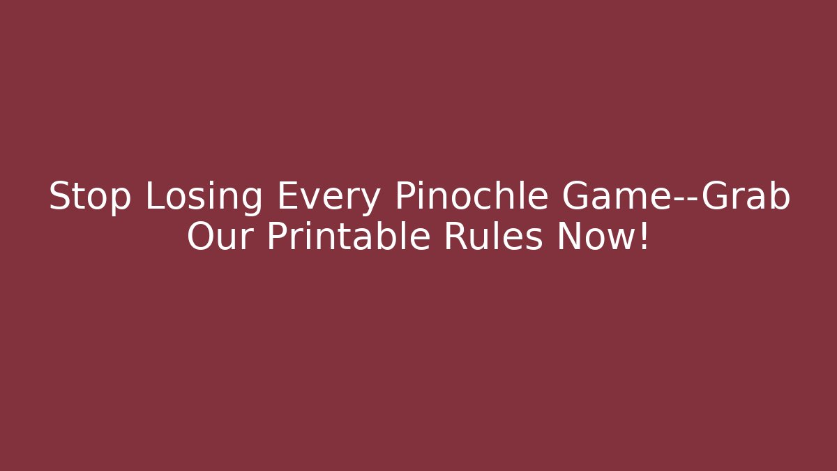 Stop Losing Every Pinochle Game—Grab Our Printable Rules Now!