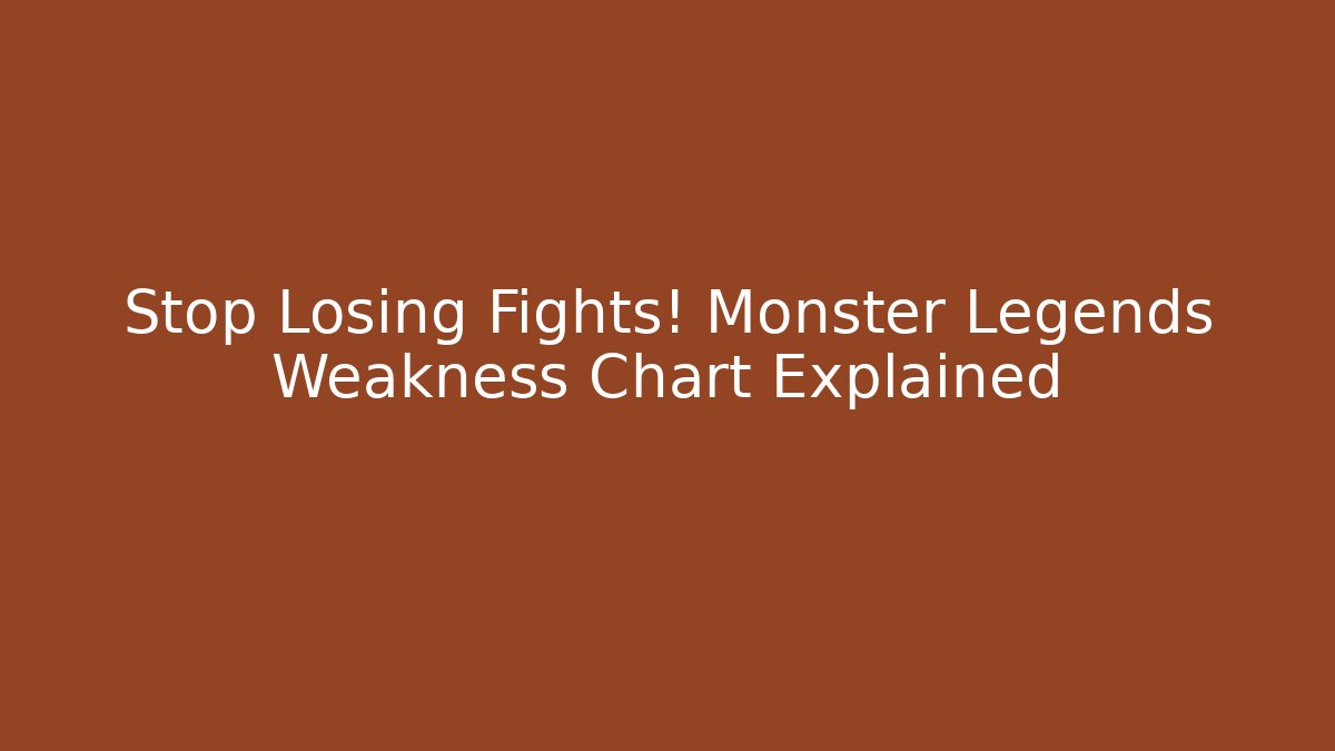 Stop Losing Fights! Monster Legends Weakness Chart Explained - Create More Assets