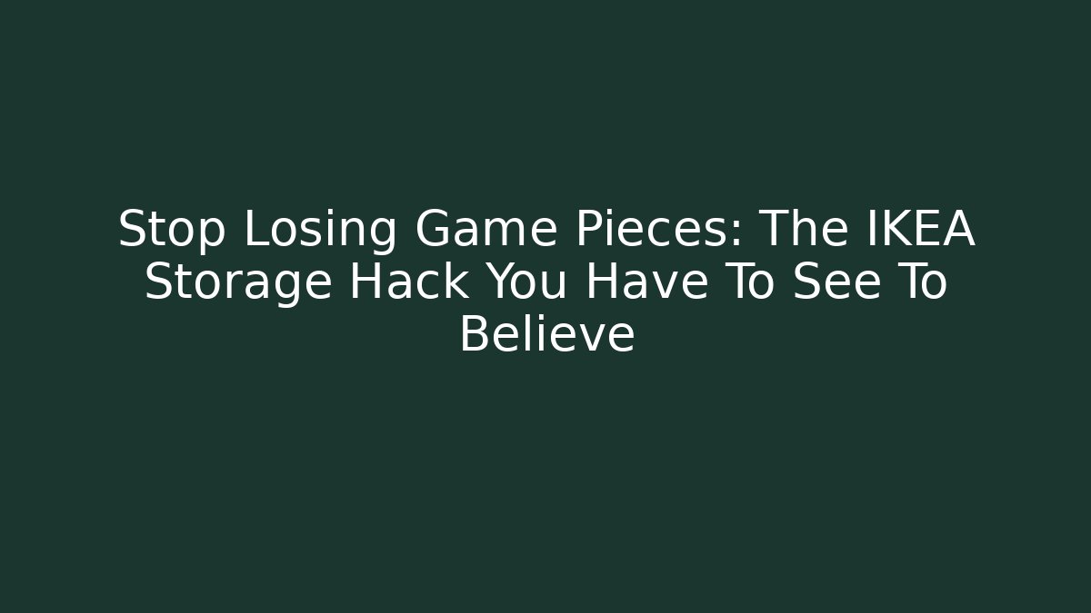 Stop Losing Game Pieces: The IKEA Storage Hack You Have To See To Believe