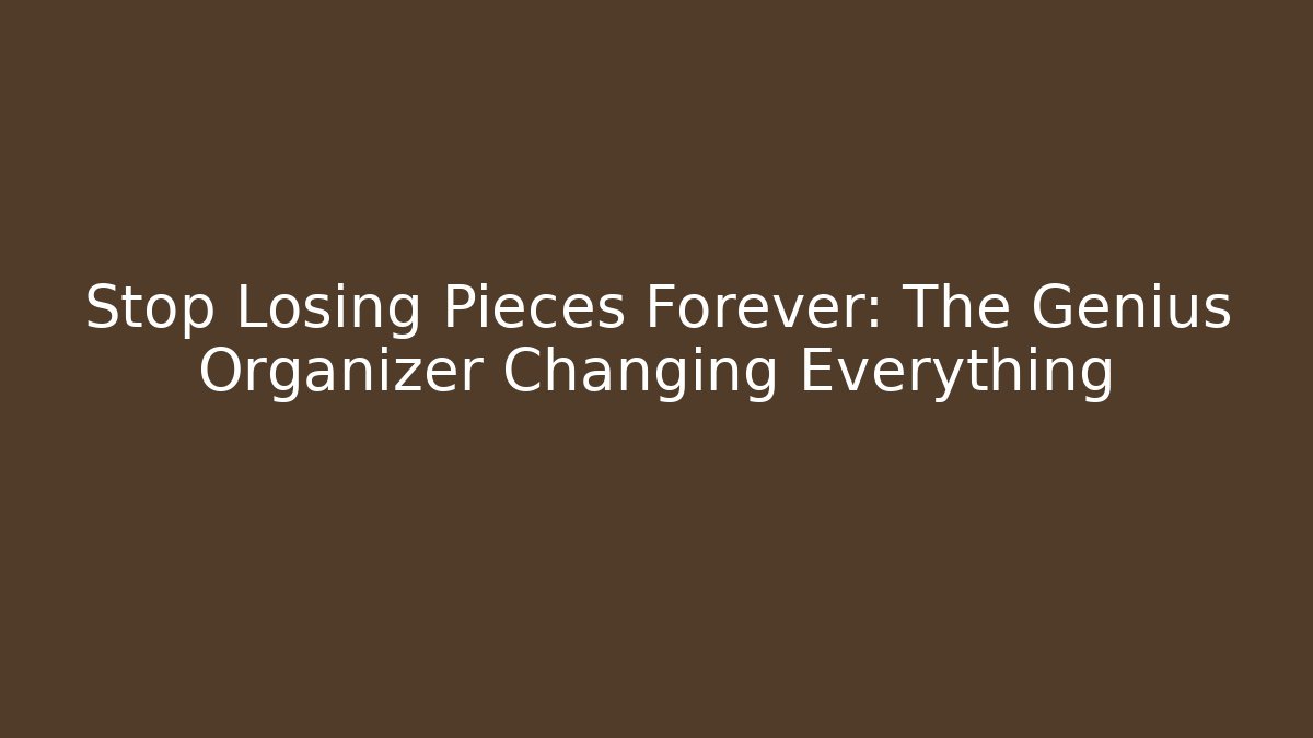 Stop Losing Pieces Forever: The Genius Organizer Changing Everything - Create More Assets