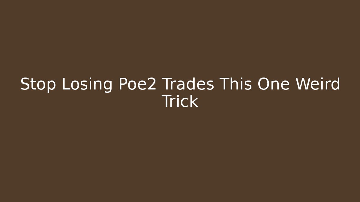 Stop Losing Poe2 Trades This One Weird Trick