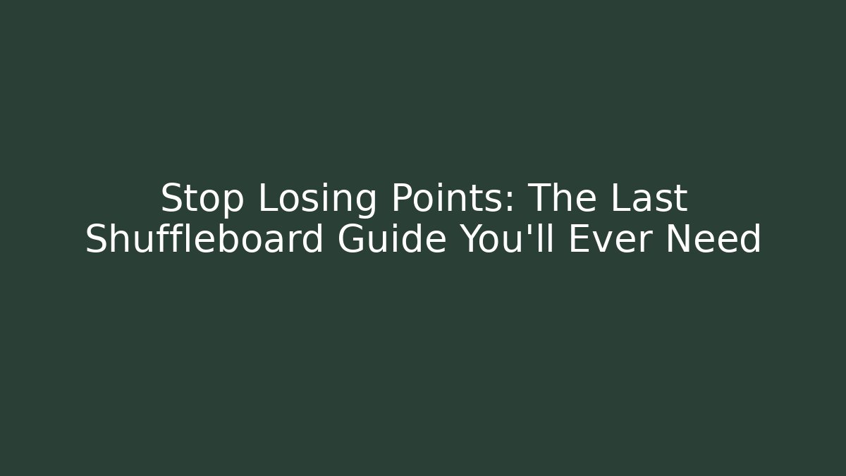 Stop Losing Points: The Last Shuffleboard Guide You’ll Ever Need