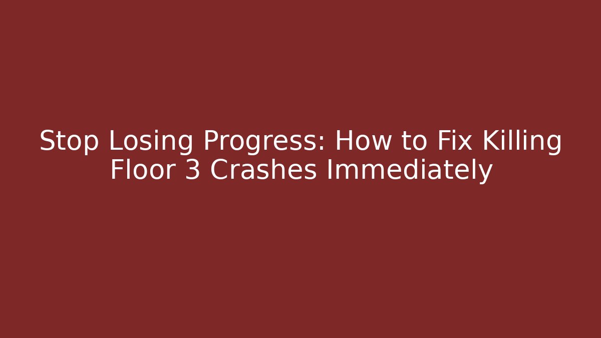 Stop Losing Progress: How to Fix Killing Floor 3 Crashes Immediately - Create More Assets