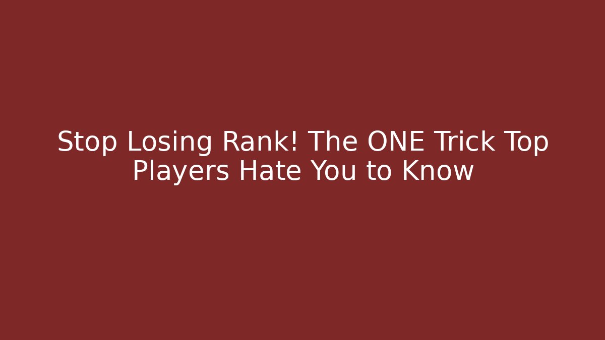 Stop Losing Rank! The ONE Trick Top Players Hate You to Know