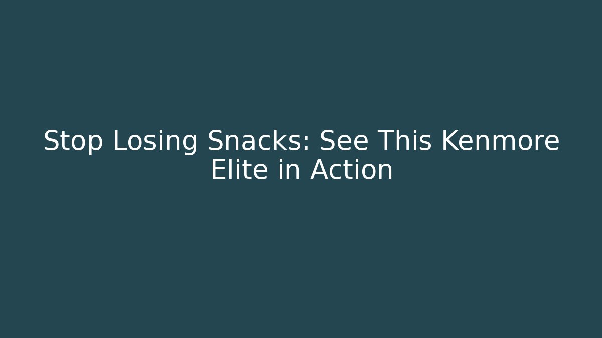 Stop Losing Snacks: See This Kenmore Elite in Action