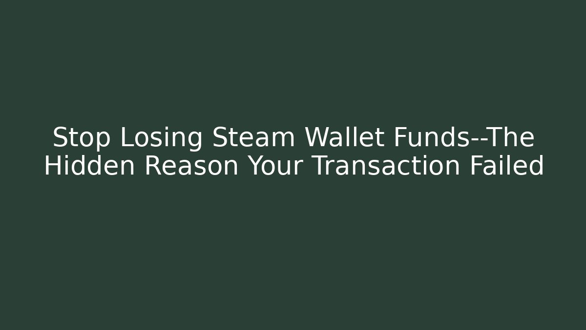 Stop Losing Steam Wallet Funds—The Hidden Reason Your Transaction Failed