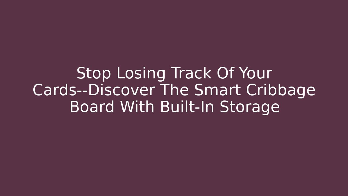 Stop Losing Track Of Your Cards—Discover The Smart Cribbage Board With Built-In Storage