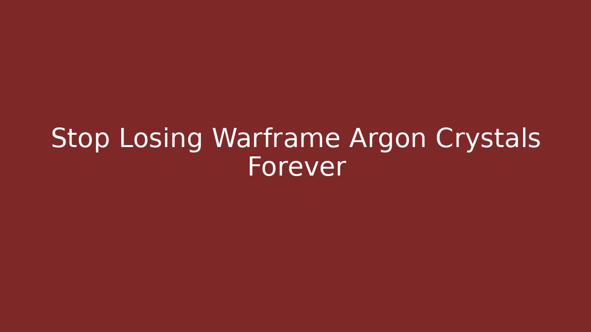Stop Losing Warframe Argon Crystals Forever