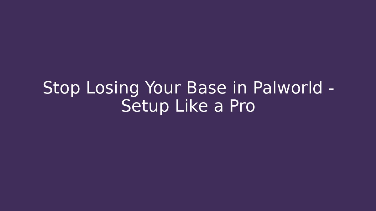 Stop Losing Your Base in Palworld – Setup Like a Pro - Create More Assets