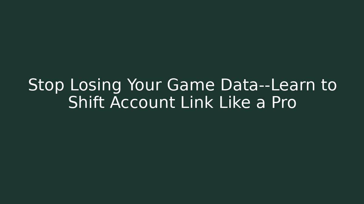 Stop Losing Your Game Data—Learn to Shift Account Link Like a Pro