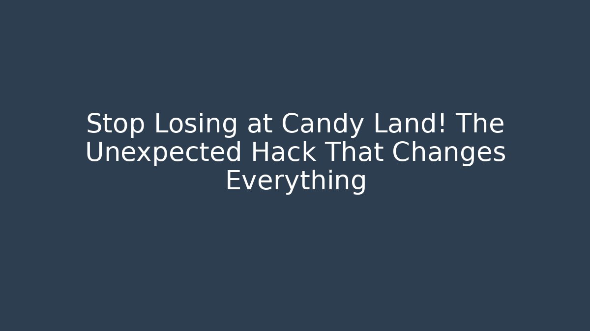 Stop Losing at Candy Land! The Unexpected Hack That Changes Everything - Create More Assets