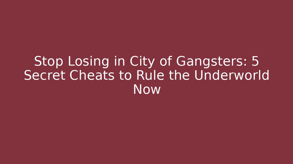 Stop Losing in City of Gangsters: 5 Secret Cheats to Rule the Underworld Now