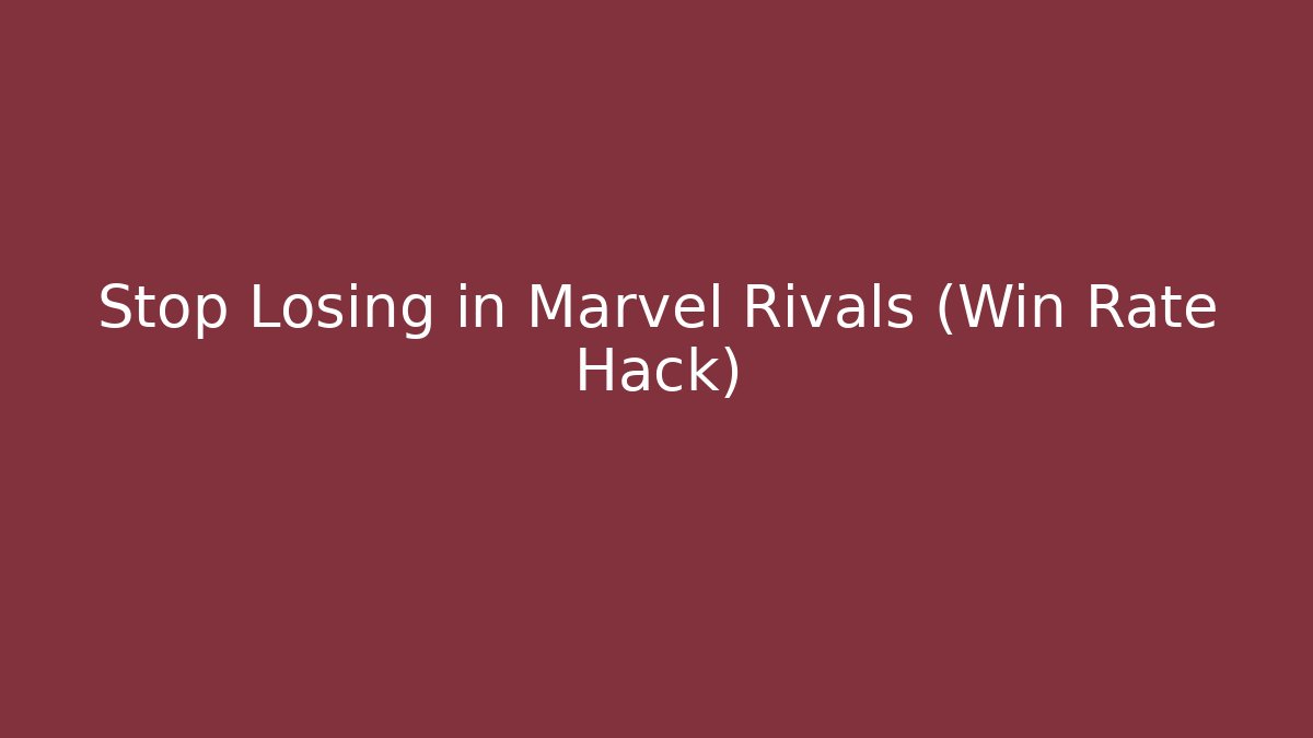 Stop Losing in Marvel Rivals (Win Rate Hack)