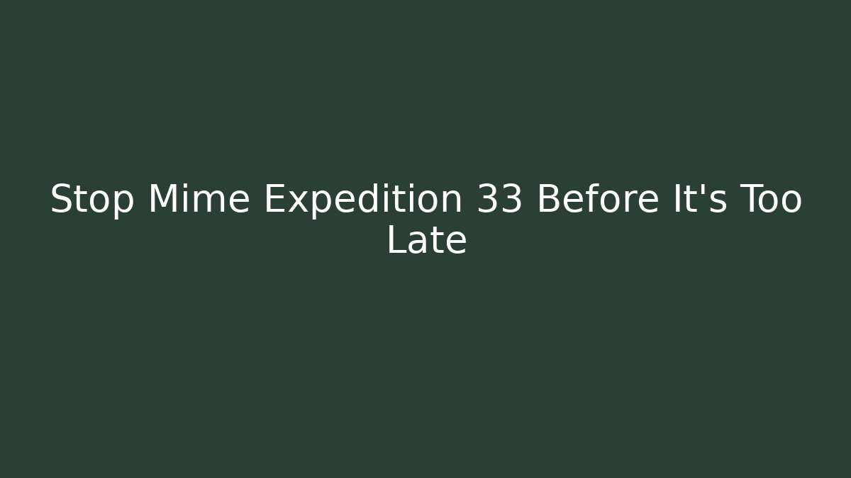 Stop Mime Expedition 33 Before It's Too Late