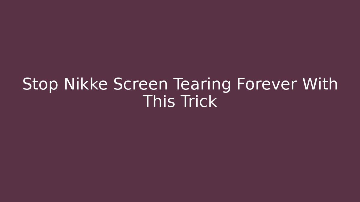 Stop Nikke Screen Tearing Forever With This Trick - Create More Assets